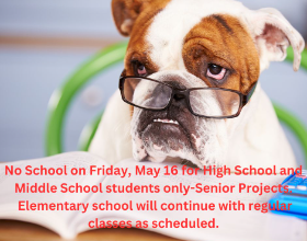 No School on Friday, May 16 for HIGH SCHOOL and MIDDLE SCHOOL students ONLY-Senior Projects.  