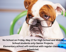 No School on Friday, May 17th for High School and Middle School students only-Senior Projects.  Elementary school will continue with regular classes as scheduled.